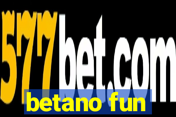 betano fun